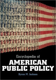 Title: Encyclopedia of American Public Policy, Author: Byron M. Jackson