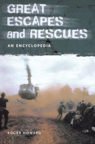 Title: Great Escapes and Rescues: An Encyclopedia, Author: Roger Howard