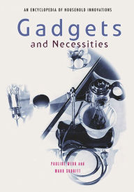 Title: Gadgets and Necessities: An Encyclopedia of Household Innovations, Author: Pauline Webb