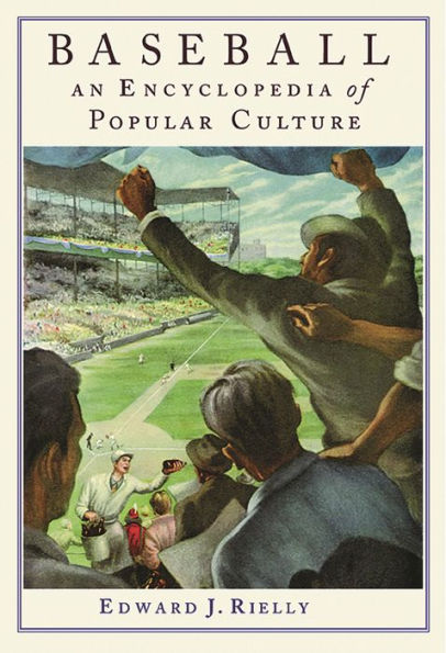 Baseball: An Encyclopedia of Popular Culture
