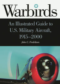 Title: Warbirds: An Illustrated Guide to U.S. Military Aircraft, 1915-2000, Author: John C. Fredriksen