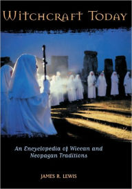 Title: Witchcraft Today: An Encyclopedia of Wiccan and Neopagan Traditions, Author: James R. Lewis
