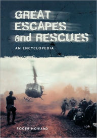 Title: Great Escapes and Rescues: An Encyclopedia, Author: Roger Howard