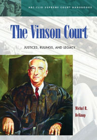 Title: The Vinson Court: Justices, Rulings, and Legacy, Author: Michal R. Belknap