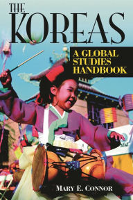 Title: The Koreas: A Global Studies Handbook, Author: Mary E. Connor