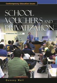 Title: School Vouchers and Privatization: A Reference Handbook, Author: Danny Weil