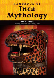 Title: Handbook of Inca Mythology, Author: Paul Richard Steele