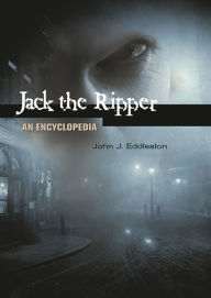 Title: Jack the Ripper: An Encyclopedia, Author: John J. Eddleston