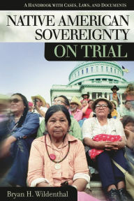 Title: Native American Sovereignty on Trial: A Handbook with Cases, Laws, and Documents, Author: Bryan H. Wildenthal
