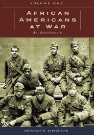 Title: African Americans at War [2 volumes]: An Encyclopedia, Author: Jonathan Sutherland