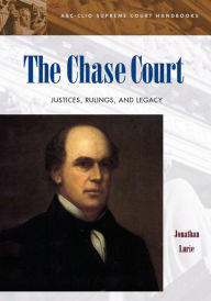 Title: The Chase Court: Justices, Rulings, and Legacy, Author: Jonathan Lurie