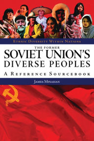 Title: The Former Soviet Union's Diverse Peoples: A Reference Sourcebook, Author: James B. Minahan