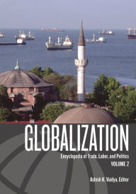 Title: Globalization [2 volumes]: Encyclopedia of Trade, Labor, and Politics, Author: Ashish Vaidya