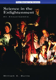 Title: Science in the Enlightenment: An Encyclopedia, Author: William E. Burns