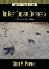 Title: The Great Dinosaur Controversy: A Guide to the Debates, Author: Keith Parsons