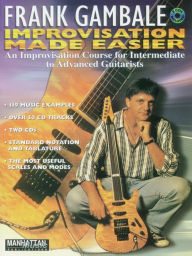 Title: Frank Gambale -- Improvisation Made Easy: An Improvisation Course for Intermediate to Advanced Guitarists, Book & Online Audio, Author: Frank Gambale