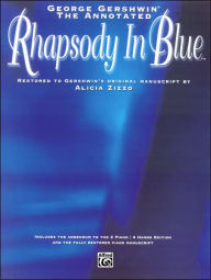 Title: George Gershwin -- The Annotated Rhapsody in Blue: Restored to Gershwin's Original Manuscript by Alicia Zizzo (Advanced Piano), Author: George Gershwin