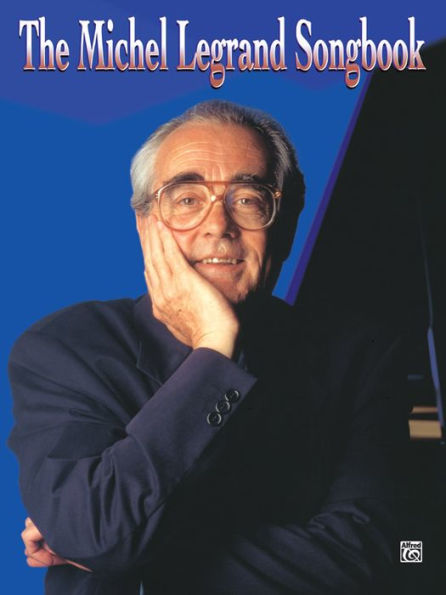 The Michel Legrand Songbook: Piano/Vocal/Chords