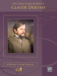 Title: The Great Piano Works of Claude Debussy, Author: Claude Debussy