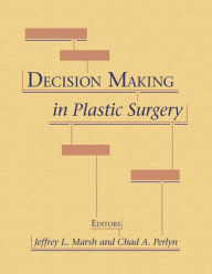 Title: Decision Making in Plastic Surgery, Author: Jeffrey Marsh