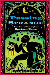 Title: Passing Strange: True Tales of New England Hauntings and Horrors, Author: Joseph Citro