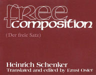 Title: Free Composition (Text): Vol. III of New Musical Theories and Fantasies Part 1: Text, Author: Heinrich Schenker