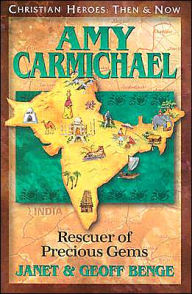 Title: Christian Heroes: Then and Now: Amy Carmichael: Rescuer of Precious Gems, Author: Janet Benge