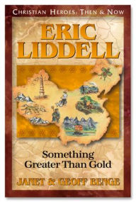 Title: Christian Heroes: Then and Now: Eric Liddell: Something Greater Than Gold, Author: Janet And Geoff Benge