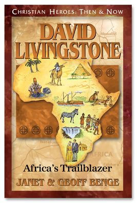 Christian Heroes: Then and Now: David Livingstone: Africa's Trailblazer