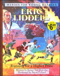 Title: Heroes for Young Readers: Eric Liddell: Running for a Higher Prize, Author: Renee Taft Meloche