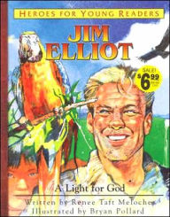 Title: Heroes for Young Readers: Jim Elliot: A Light for God, Author: Renee Taft Meloche