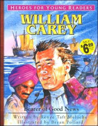 Title: Heroes for Young Readers: William Carey: Bearer of Good News, Author: Renee Taft Meloche