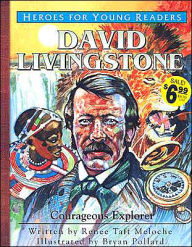 Title: Heroes for Young Readers: David Livingstone: Courageous Explorer, Author: Renee Taft Meloche