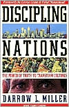 Title: Discipling Nations: The Power of Truth to Transform Cultures / Edition 2, Author: Darrow L. Miller