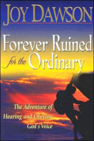 Title: Forever Ruined for the Ordinary: The Adventure of Hearing and Obeying God's Voice, Author: Joy Dawson