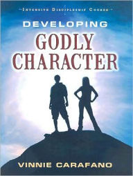 Title: Developing Godly Character: Intensive Discipleship Course, Author: Vinnie Carafano