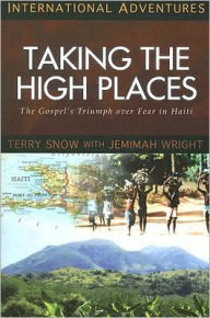 Title: International Adventures: Taking the High Places: The Terry Snow Story, Author: Jemimah Wright