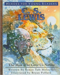 Title: Heroes for Young Readers: C.S. Lewis: The Man Who Gave Us Narnia, Author: Renee Taft Meloche