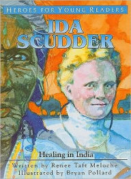 Title: Heroes for Young Readers: Ida Scudder: Healing in India, Author: Renee Taft Meloche