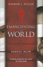 Emancipating the World: A Christian Response to Radical Islam and Fundamentalist Atheism