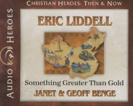 Title: Eric Liddell: Something Greater Than Gold, Author: Janet Benge