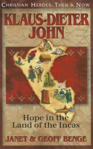 Title: Christian Heroes: Then and Now: Klaus-Dieter John: Hope in the Land of the Incas, Author: Janet Benge