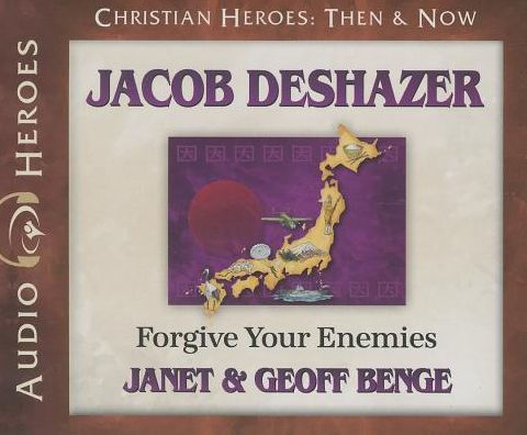 Jacob DeShazer: Forgive Your Enemies