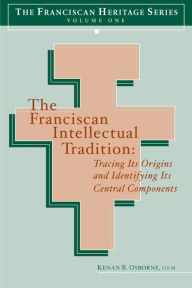 Title: The Franciscan Intellectual Tradition: Tracing Its Origins, Author: Kenan B. Osborne