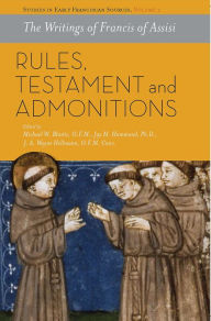 Title: The Writings of Francis of Assisi: Rules, Testament and Admonitions, Author: Michael W. Blastic O.F.M.