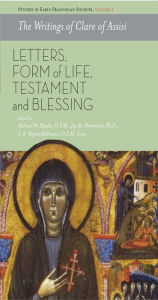 Title: The Writings of Clare of Assisi: Letters, Form of Life, Testament and Blessings, Author: Michael W. Blastic O.F.M.