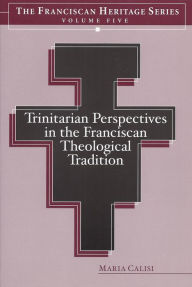 Title: Trinitarian Perspectives in the Franciscan Theological Tradition, Author: Maria Calisi