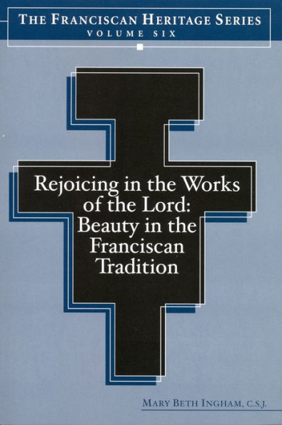 Rejoicing in the Works of the Lord: Beauty in the Franciscan Tradition