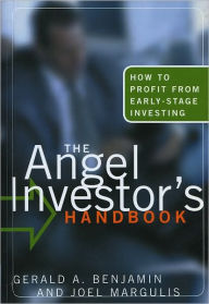 Title: The Angel Investor's Handbook: How to Profit from Early-Stage Investing / Edition 1, Author: Gerald A. Benjamin