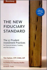 Title: The New Fiduciary Standard: The 27 Prudent Investment Practices for Financial Advisers, Trustees, and Plan Sponsors, Author: Tim Hatton